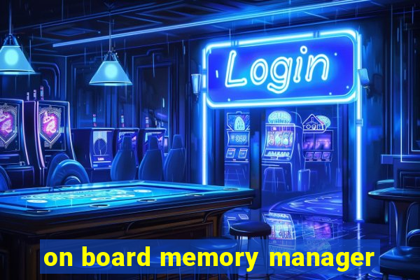 on board memory manager